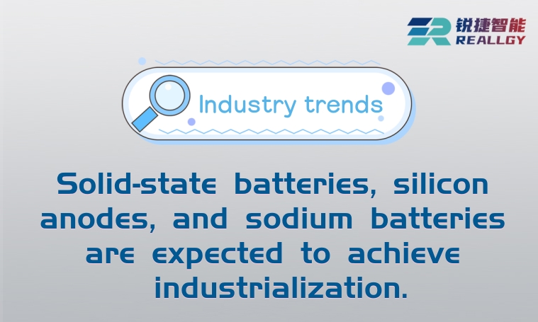 New technologies: Solid-state batteries, silicon anodes, and sodium batteries are expected to achieve industrialization.